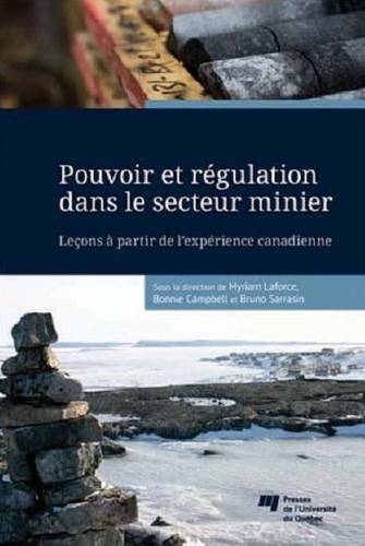 Pouvoir et régulation dans le secteur minier, Leçons à partir de l'expérience canadienne Myriam Laforce, Bonnie Campbell, Bruno Sarrasin