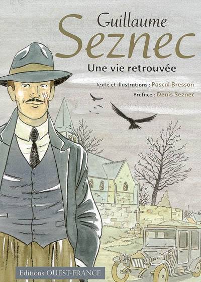 Guillaume seznec : Une vie retrouvée, une vie retrouvée