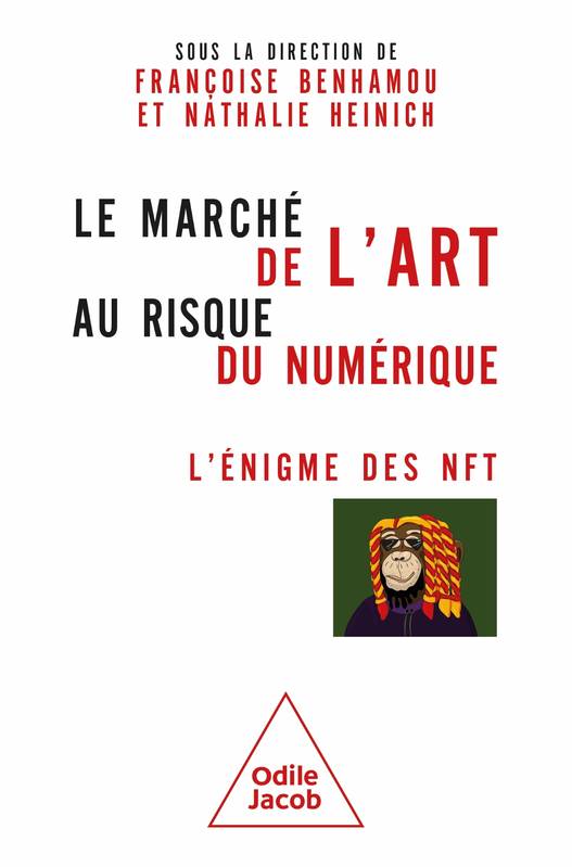 Livres Arts Beaux-Arts Histoire de l'art Le Marché de l'art au risque du numérique, L'énigme des NFT Françoise BENHAMOU