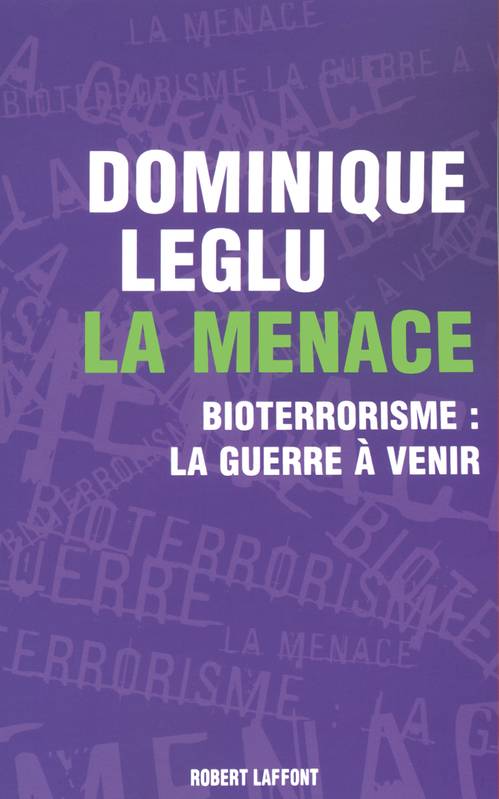 Livres Sciences Humaines et Sociales Actualités La menace bioterrorisme, la guerre à venir, bioterrorisme, la guerre à venir Dominique Leglu