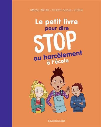 Le petit livre pour dire stop au harcèlement à l'école Nadège Larcher
