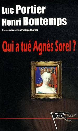 Livres Polar Policier et Romans d'espionnage Qui a tué Agnes Sorel Henri Bontemps, Luc Portier