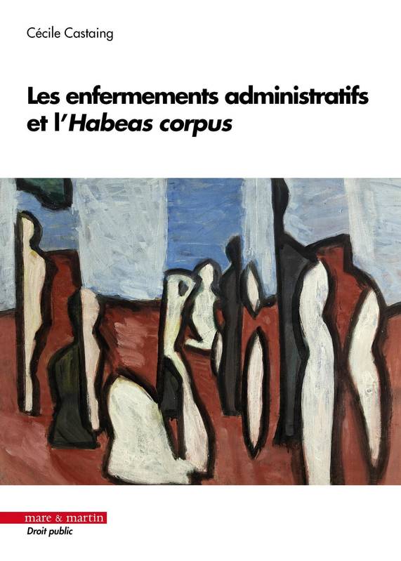 Livres Économie-Droit-Gestion Droit Droit public Les enfermements administratifs et l'Habeas corpus Cécile Castaing