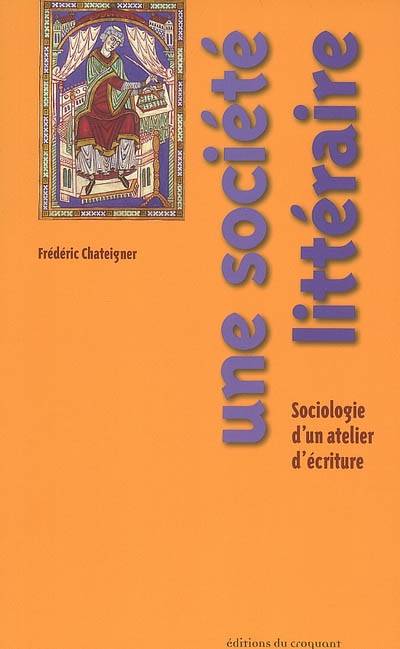 Une société littéraire sociologie d'un atelier d'écriture, sociologie d'un atelier d'écriture