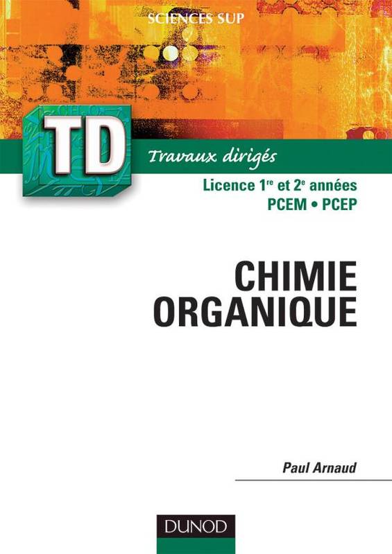 Livres Sciences et Techniques Chimie et physique Chimie organique 1, TD de chimie organique Paul Arnaud