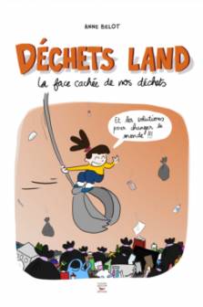 Déchets land, La face cachée de nos déchets Anne Belot