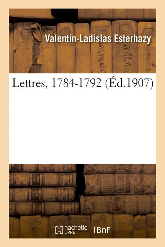 Livres Histoire et Géographie Histoire Histoire générale Lettres, 1784-1792 Valentin-Ladislas Esterhazy, Ernest Daudet
