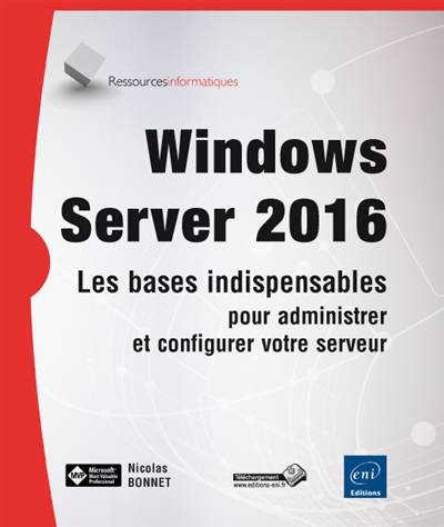 Livres Informatique Windows Server 2016 : les bases indispensables pour administrer et configurer votre serveur Nicolas Bonnet