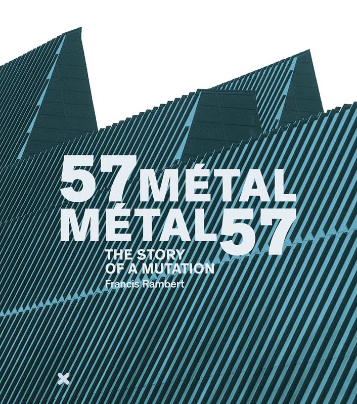 Livres Arts Architecture 57 Métal, Métal 57, The story of a mutation Francis Rambert