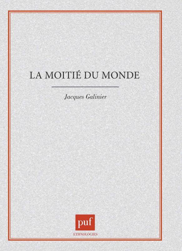 Livres Sciences Humaines et Sociales Anthropologie-Ethnologie La moitié du monde, le corps et le cosmos dans le rituel des indiens Otomi Jacques Galinier