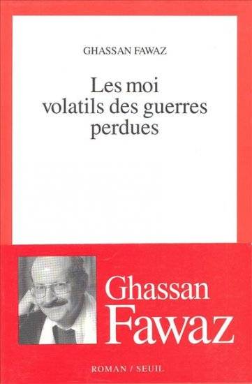 Livres Littérature et Essais littéraires Romans contemporains Francophones Les Moi volatils des guerres perdues Ghassan Fawaz