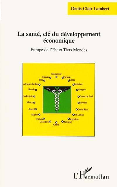 Livres Sciences Humaines et Sociales Travail social La santé, clé du développement économique - Europe de l'Est et Tiers mondes, Europe de l'Est et Tiers mondes Denis-Clair Lambert