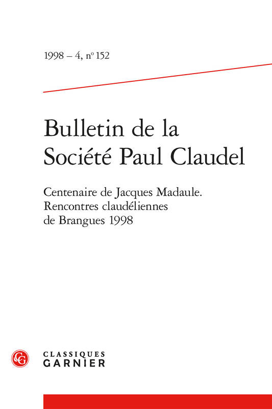 Bulletin de la Société Paul Claudel, Centenaire de Jacques Madaule. Rencontres claudéliennes de Brangues 1998