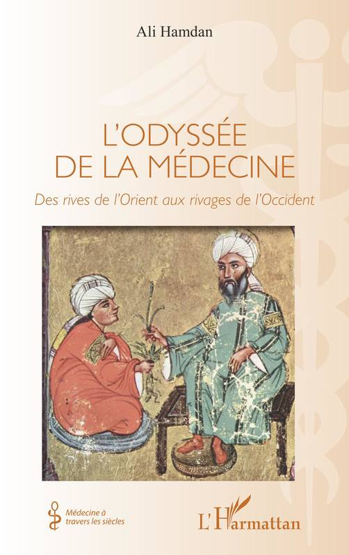 Livres Santé et Médecine Médecine Généralités L'odyssée de la médecine, Des rives de l'orient aux rivages de l'occident Ali Hamdan
