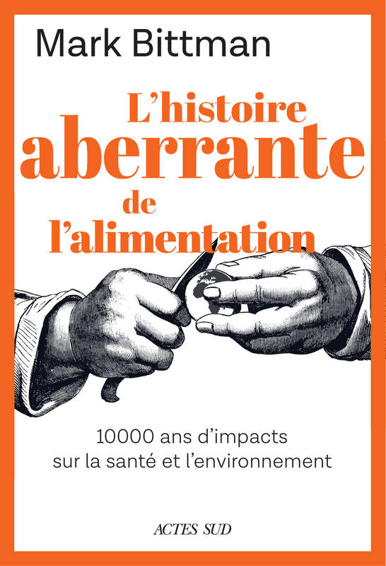 L'histoire aberrante de l'alimentation, 10 000 ans d'impacts sur la santé et l'environnement