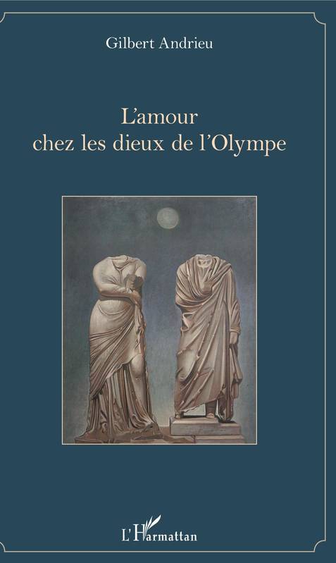 Livres Histoire et Géographie Histoire Archéologie et Préhistoire L'amour chez les dieux de l'Olympe Gilbert Andrieu