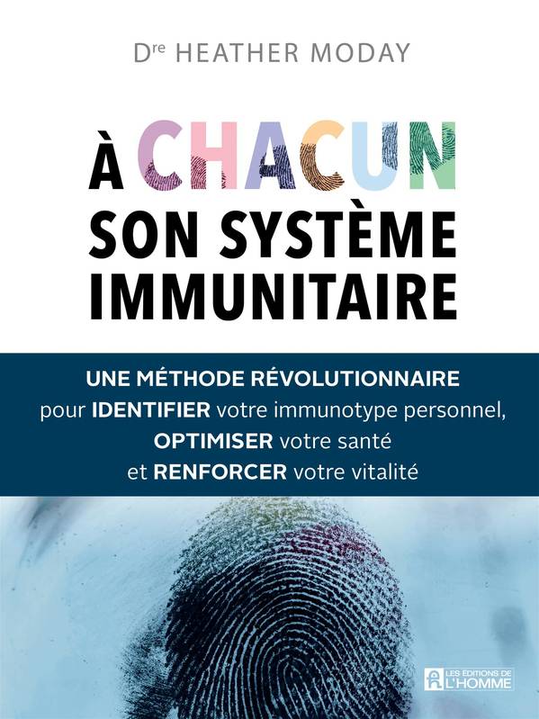 Livres Santé et Médecine Santé Généralités À chacun son système immunitaire - une méthode révolutionnaire pour identifier votre immunotype personnel, optimiser votre santé et Heather Moday