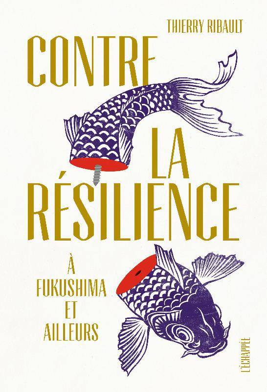 Livres Sciences Humaines et Sociales Psychologie et psychanalyse Contre la résilience, À fukushima et ailleurs Thierry Ribault