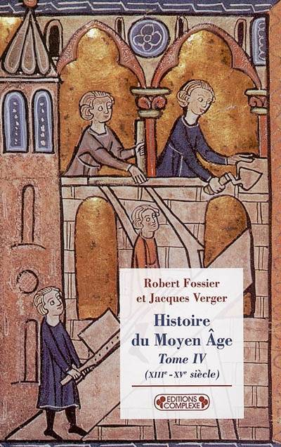 Tome IV, XIIIe-XVe siècle, Histoire du Moyen âge, XIIIe-XVe siècle Robert Fossier, Jacques Vreger