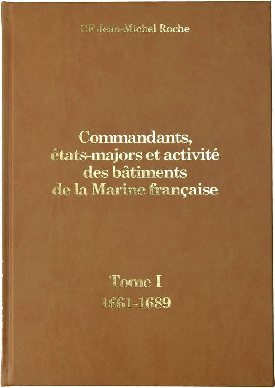 Livres Mer 1, Commandants, états-majors et activité des bâtiments de la Marine française, Tome 1 – 1661-1689 Jean-Michel Roche