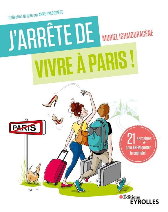 Livres Bien être Développement personnel J'arrête de vivre à Paris !, 21 semaines pour enfin quitter la capitale Muriel Ighmouracène