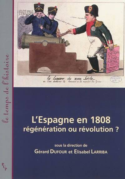 Livres Histoire et Géographie Histoire Histoire générale Espagne en 1808, régénération ou révolution ? Gérard Dufour, Elisabel Larriba