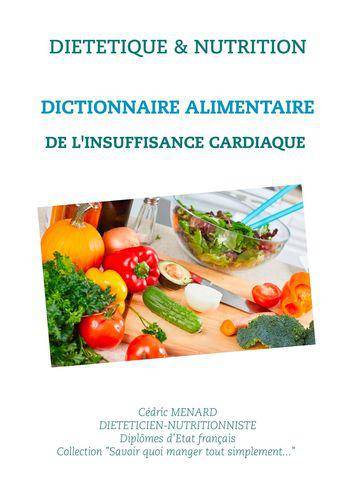 Savoir quoi manger, tout simplement, Dictionnaire alimentaire de l'insuffisance cardiaque