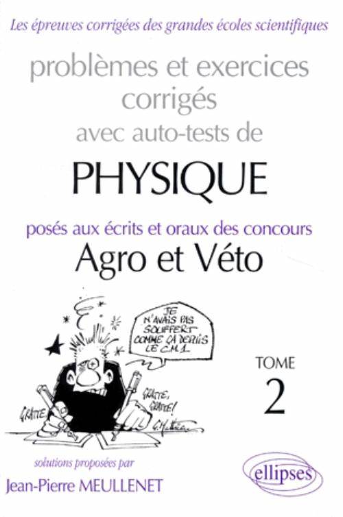 Livres Sciences et Techniques Chimie et physique Problèmes et exercices corrigés avec auto-tests de physique posés aux écrits et oraux des concours Agro et Véto., Tome 2, Physique Agro-Véto avec auto-test - 1995-1997 - Tome 2, Problèmes et exercices corrigés Jean-Pierre Meullenet