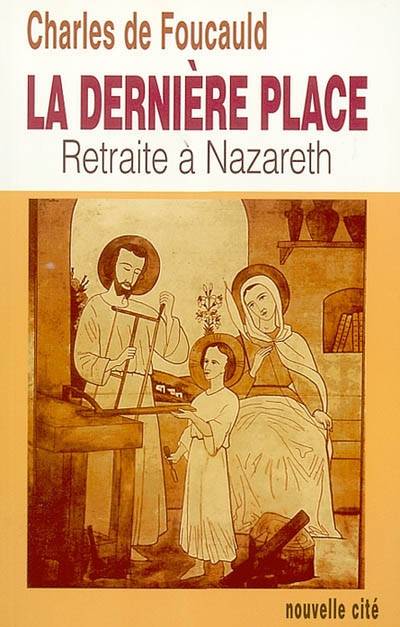 Livres Sciences Humaines et Sociales Philosophie Oeuvres spirituelles du Père Charles de Foucauld., Tome I, La dernière place, La dernière place. Retraite à Nazareth, retraite à Nazareth, 1897 Charles de Foucauld