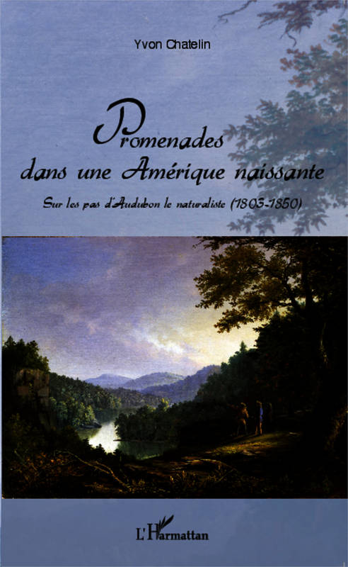 Promenades dans une Amérique naissante, Sur les pas d'Audubon le naturaliste (1803-1850) Yvon Chatelin