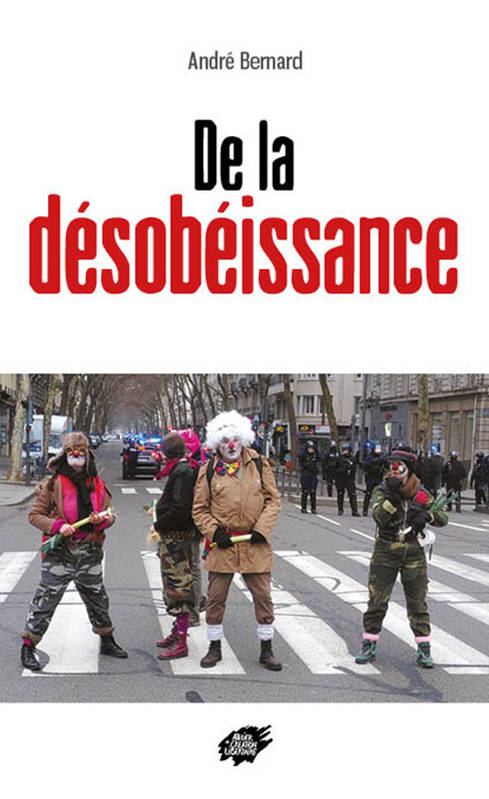 Livres Sciences Humaines et Sociales Sciences politiques De la désobéissance André BERNARD