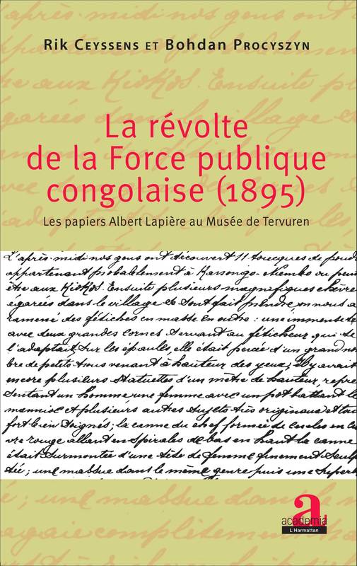 Livres Histoire et Géographie Histoire Histoire générale La révolte de la force publique congolaise (1895), Les papiers Albert Lapière au Musée de Tervuren Rik Ceyssens, Bodhan Procyszyn