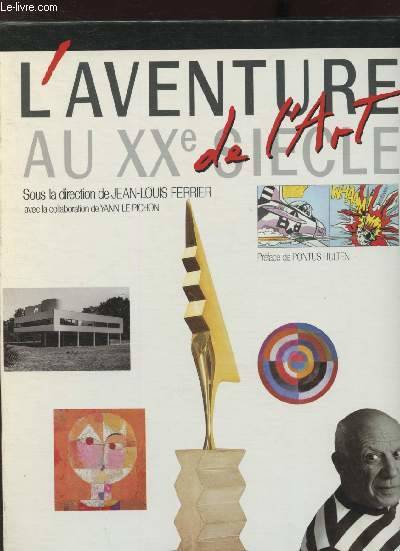 L'aventure de l'art au XXe siècle Jean-Louis Ferrier, Yann Le Pichon