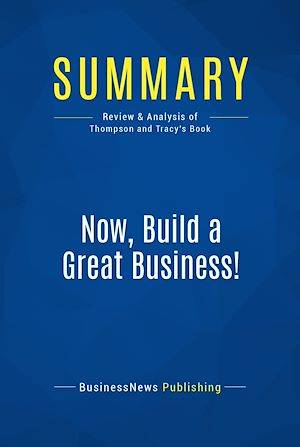 Summary: Now, Build a Great Business!, Review and Analysis of Thompson and Tracy's Book