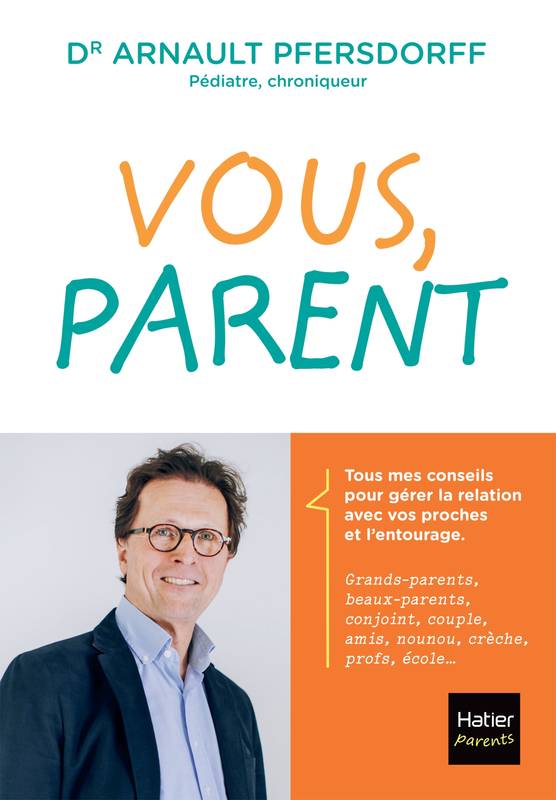 Livres Vie quotidienne Parentalité Vous, parent, Toutes les réponses aux questions que se posent les jeunes parents Arnault Pfersdorff