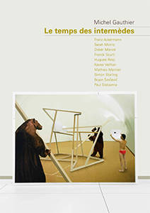 Le temps des intermèdes, Franz Ackermann, Sarah Morris, Didier Marcel, Franck Scurti, Hugues Reip, Xavier Veilhan, Mathieu Mercier, Simon Starling, Bojan Šarčević, Paul Sietsema 