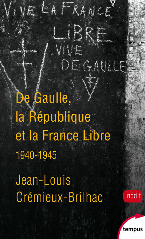 De Gaulle, la République et la France libre, 1940-1945 Jean-Louis Crémieux-Brilhac