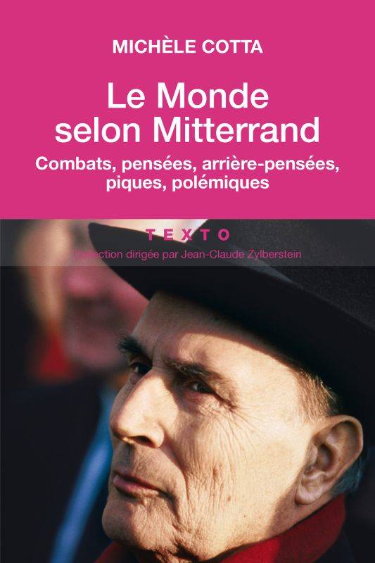 Le monde selon Mitterrand, Combats, pensées, arrière-pensées, piques, polémiques Michèle Cotta