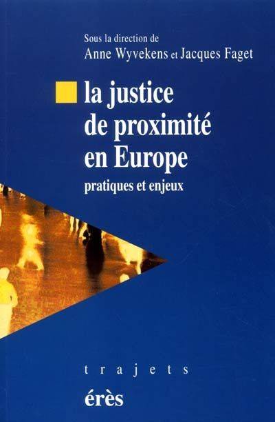 Livres Sciences Humaines et Sociales Sciences sociales Justice de proximité en Europe, pratiques et enjeux Anne Wyvekens, Jacques Faget