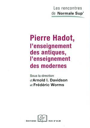 Pierre Hadot, l'enseignement des antiques, l'enseignement des modernes Arnold I. Davidson, Frédéric Worms