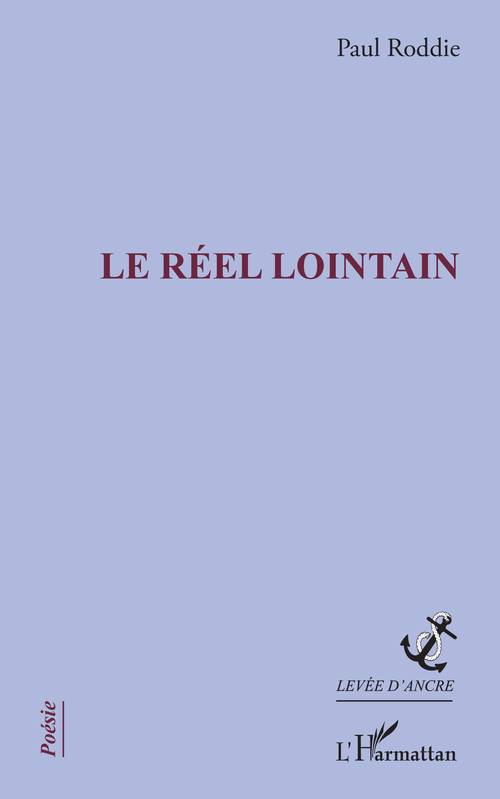 Livres Littérature et Essais littéraires Poésie Le réel lointain Paul Roddie