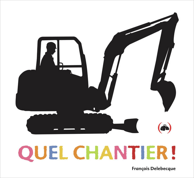 Jeux et Jouets Livres Livres pour les 0-3 ans Imagiers Quel chantier ! François Delebecque