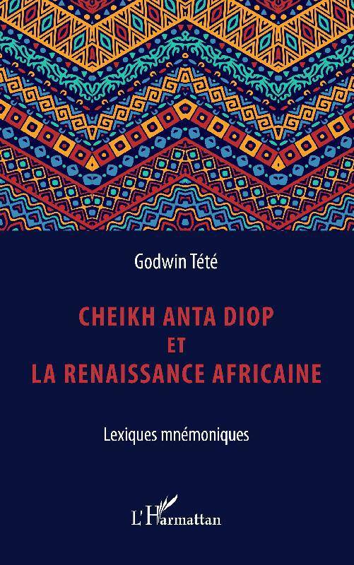 Livres Sciences Humaines et Sociales Sciences politiques Cheikh Anta Diop et la renaissance africaine, Lexiques mnémoniques Têtêvi Godwin Tété-Adjalogo