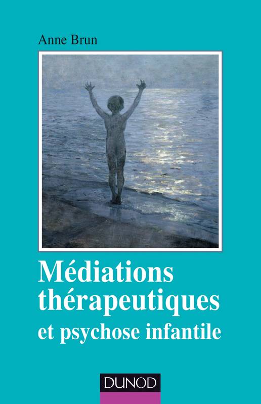 Livres Santé et Médecine Médecine Généralités Médiations thérapeutiques et psychose infantile - 2ed Anne Brun