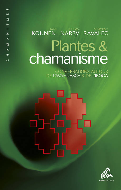 Plantes & chamanisme, Conversations autour de l’ayahuasca & de l’iboga Jan Kounen, Jeremy Narby, Vincent Ravalec