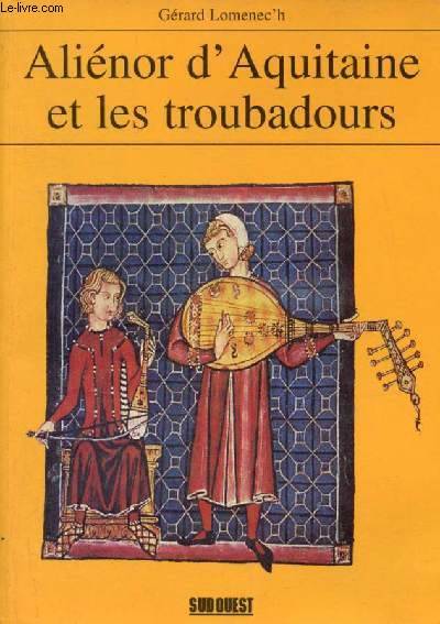 Aliénor d'Aquitaine et les troubadours Gérard Lomenec'h