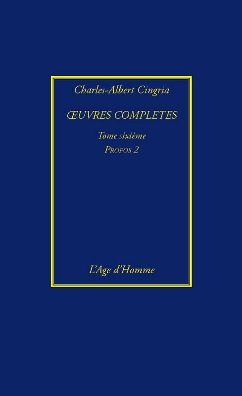 Oeuvres complètes / Charles Albert Cingria, 6, Propos