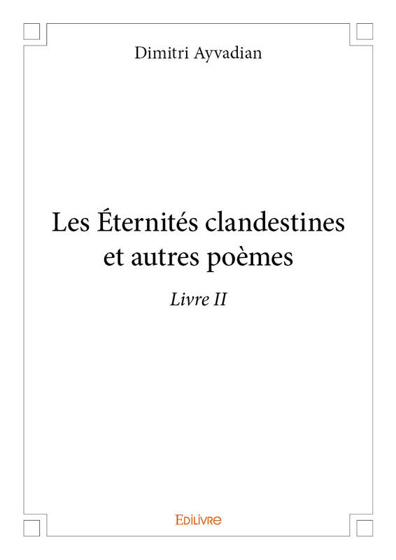 Oeuvre poétique intégrale, 2, Les éternités clandestines et autres poèmes – livre ii