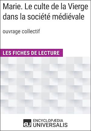 Marie. Le culte de la Vierge dans la société médiévale (ouvr. collectif), Les Fiches de Lecture d'Universalis