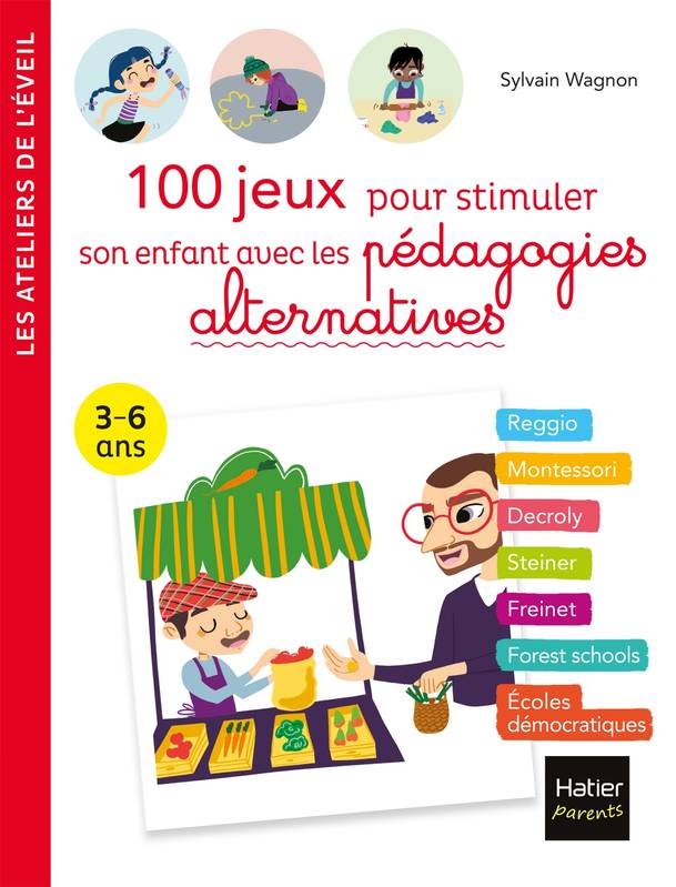 Livres Vie quotidienne Parentalité 100 jeux pour stimuler son enfant avec les pédagogies alternatives 3-6 ans, 3-6 ans Sylvain Wagnon